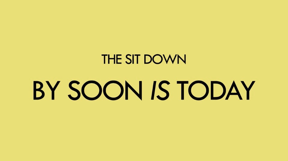 SOON IS TODAY // THE SIT DOWN // VIDEO INTERVIEW
